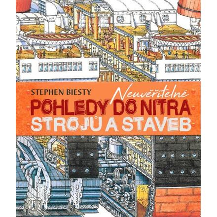Neuvěřitelné pohledy do nitra strojů a staveb - Stephen Biesty