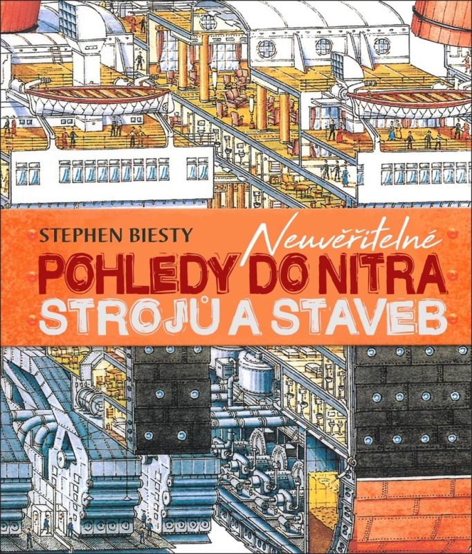Neuvěřitelné pohledy do nitra strojů a staveb - Stephen Biesty