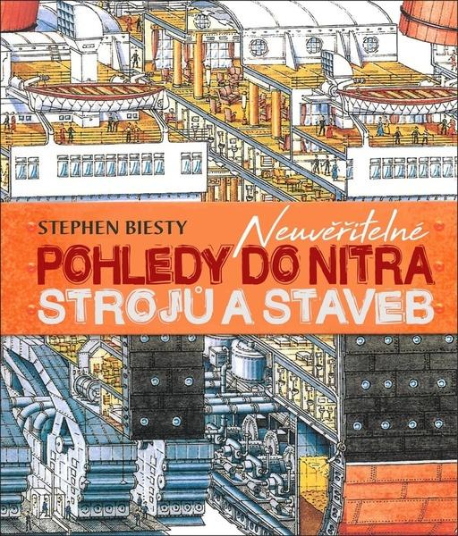 Neuvěřitelné pohledy do nitra strojů a staveb - Stephen Biesty
