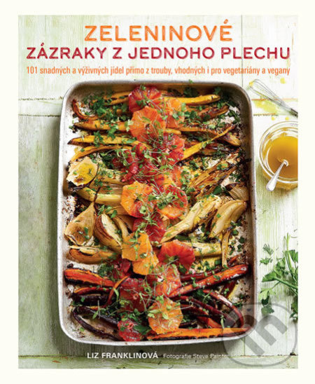 Zeleninové zázraky z jednoho plechu (101 snadných a výživných jídel přímo z trouby, vhodných i pro vegetariány a vegany) - kniha z kategorie Kuchařky
