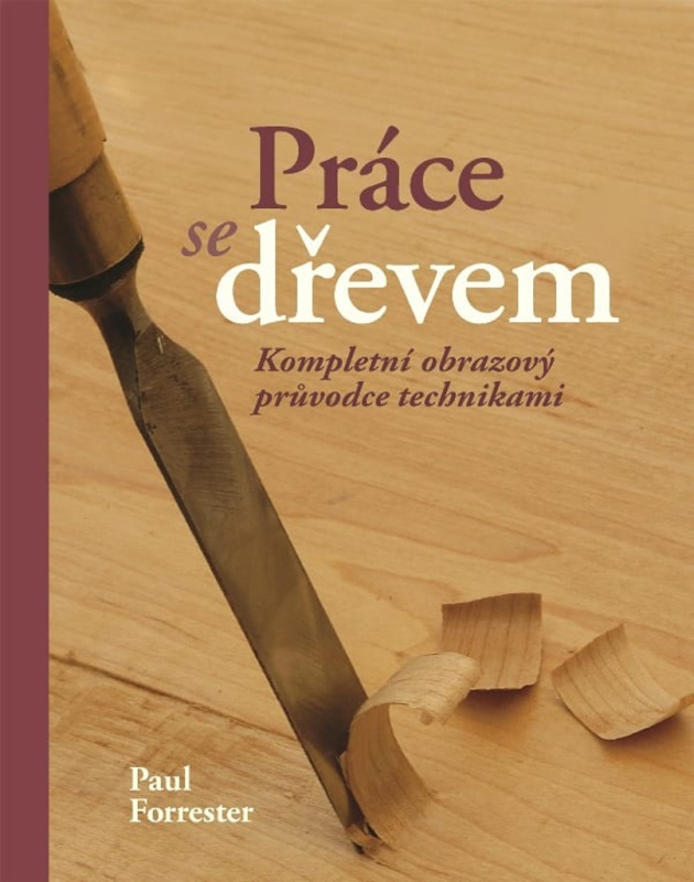 Práce se dřevem - Paul Forrester - kniha z kategorie Hobby
