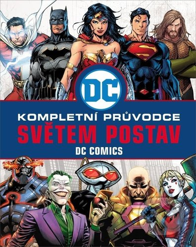 DC COMICS: Kompletní průvodce světem postav