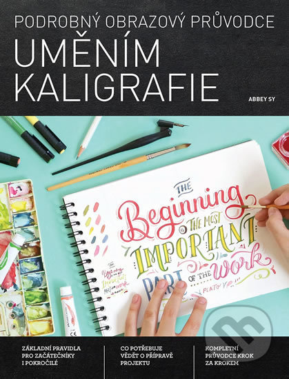Podrobný obrazový průvodce uměním kaligrafie - Abbey Sy