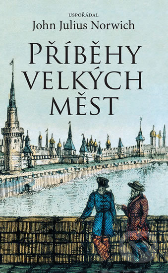Příběhy velkých měst - John Julius Norwich