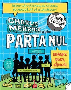 Charlie Merrick a jeho parta nul: Branky, body, kámoši - kniha z kategorie Beletrie pro děti