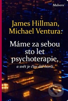 Máme za sebou sto let psychoterapie a svět je stále horší - James Hillman, Michael Ventura