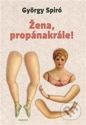 Žena, propánakrále! - György Spiró
