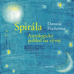 Spirála. Astrologický pohled na vývoj - Daniela Fischerová