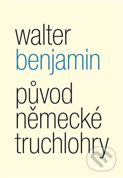 Původ německé truchlohry - Walter Benjamin