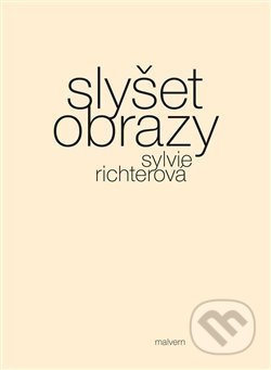 Slyšet obrazy - Sylvie Richterová
