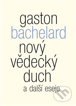 Nový vědecký duch a další eseje - Gaston Bachelard