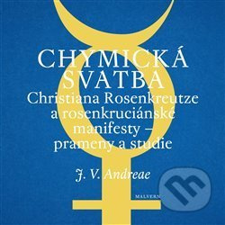 Chymická svatba Christiana Rosenkreutze a rosenkruciánské manifesty – prameny a studie - Johann Valentin Andreae