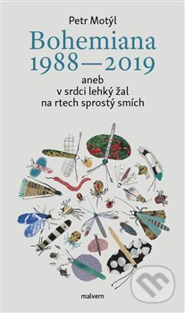 Bohemiana 1988-2019 aneb v srdci lehký žal na rtech sprostý smích - Petr Motýl