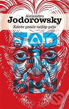 Kdeže ptáče nejlíp pěje - Alejandro Jodorowsky