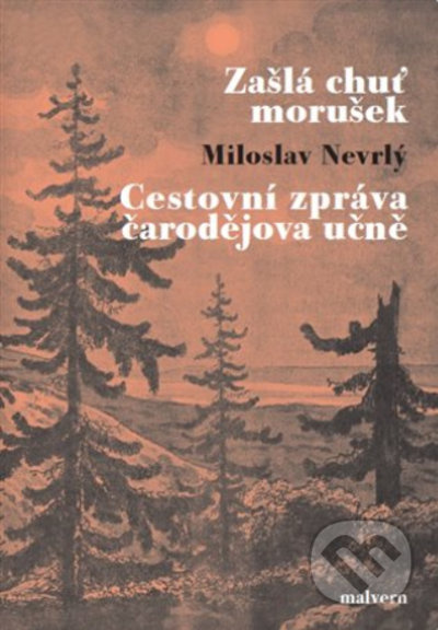 Zašlá chuť morušek / Cestovní zpráva čarodějova učně - Miloslav Nevrlý