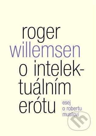 O intelektuálním erótu. Esej o Robertu Musilovi - Roger Willemsen