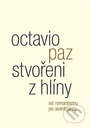 Stvořeni z hlíny - Octavio Paz