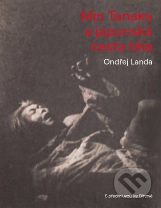 Min Tanaka a japonská cesta těla - Ondřej Landa