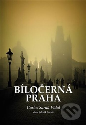 Bíločerná Praha - Carlos Sardá Vidal, Zdeněk Barták