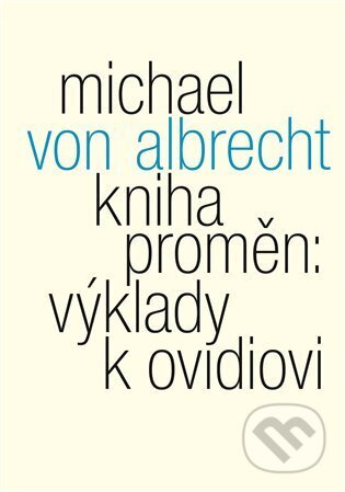 Kniha proměn: výklady k Ovidiovi - Michael von Albrecht