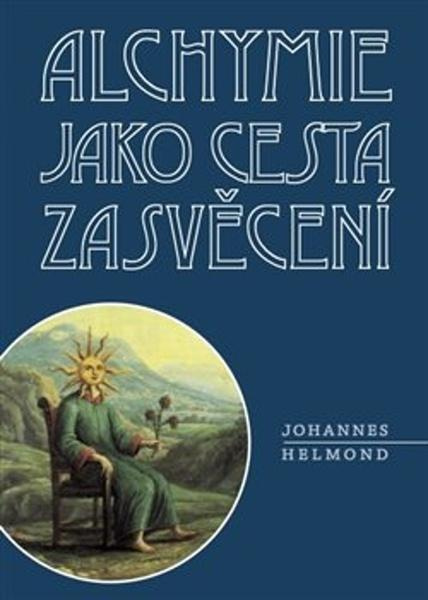 Alchymie jako cesta zasvěcení - Johannes Helmond