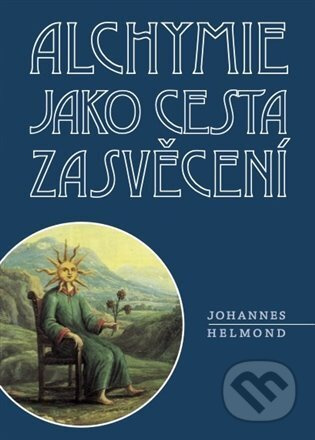 Alchymie jako cesta zasvěcení - Johannes Helmond