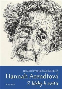 Hannah Arendtová. Z lásky k světu - Elisabeth Youngová-Bruehlová