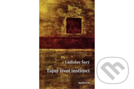 Tajný život institucí - Ladislav Šerý