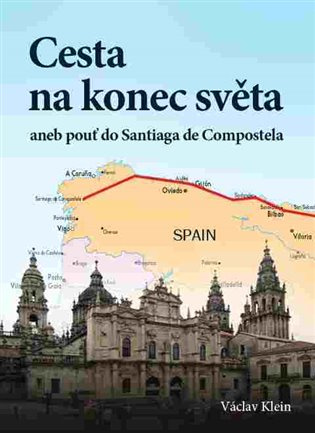 Cesta na konec světa aneb pouť do Santiaga de Compostela - Václav Klein