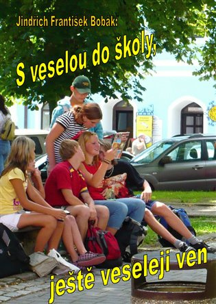 S veselou do školy, ještě veseleji ven - Jindřich František Bobák