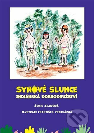 Synové slunce – Indiánská dobrodružství - Žofie Zejdová