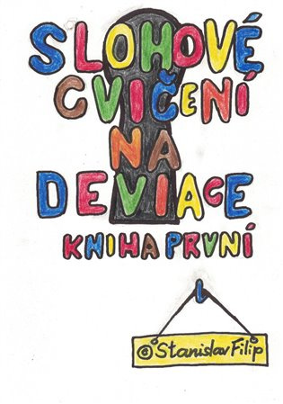 Slohové cvičení na deviace - kniha první - dětství -  Stanislav Filip