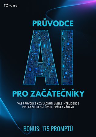 Průvodce AI pro začátečníky + BONUS: 175 promptů -  Tomáš Zahradníček