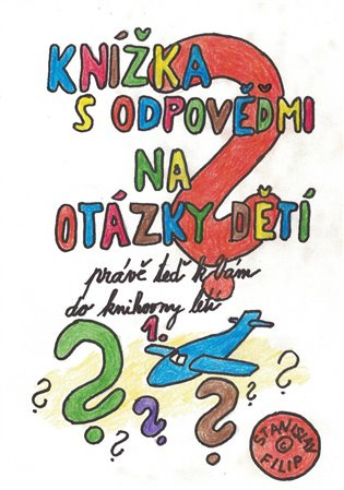 Knížka s odpověďmi na otázky dětí právě teď k vám do knihovny letí - knížka první -  Stanislav Filip