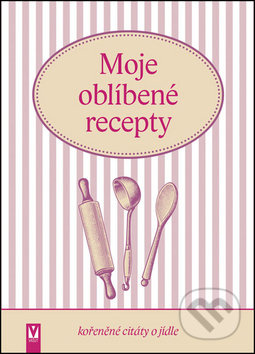 Moje oblíbené recepty (kořeněné citáty o jídle) - kniha z kategorie Kuchařky