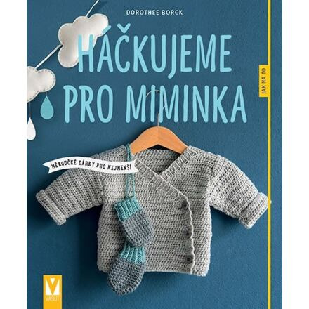 Háčkujeme pro miminka - Dorothee Borck