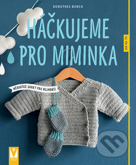 Háčkujeme pro miminka - Dorothee Borck