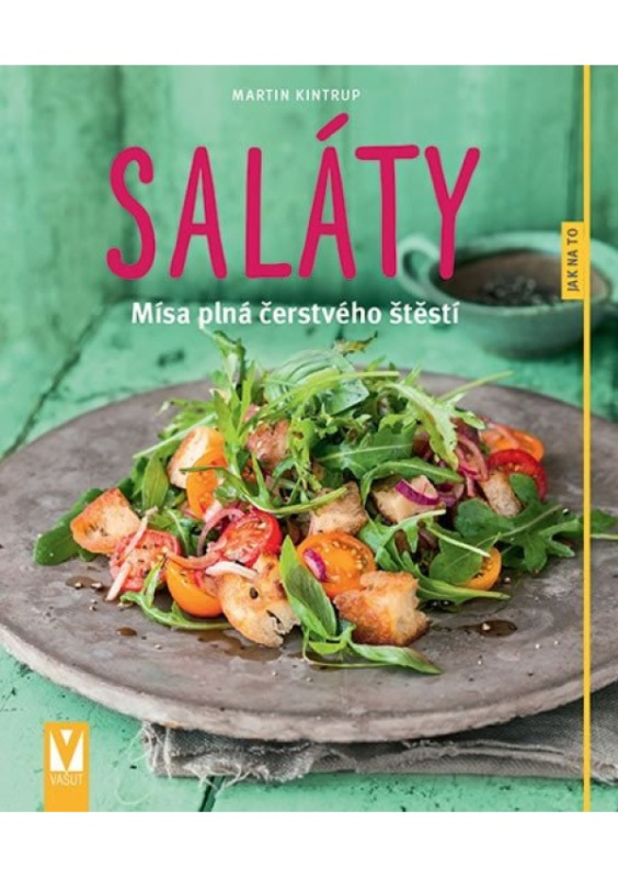 Saláty - Mísa plná čerstvého štěstí - Martin Kintrup