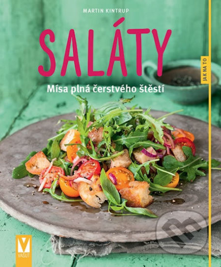 Saláty - Mísa plná čerstvého štěstí - Martin Kintrup