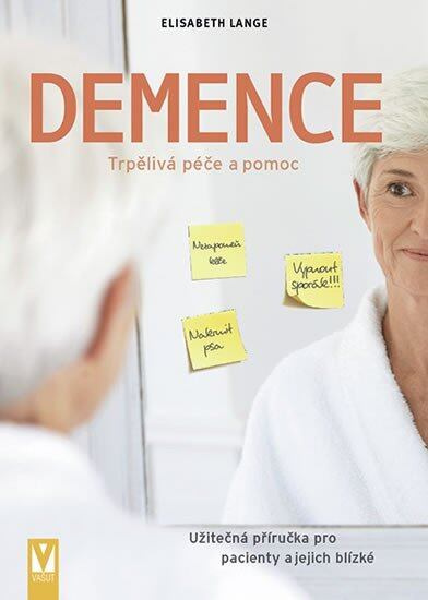 Demence (Užitečná příručka pro pacienty a jejich blízké),Demence (Užitečná příručka pro pacienty a jejich blízké) - kniha z kategorie Medicína