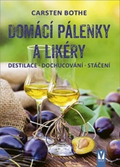 Domácí pálenky a likéry – destilace, dochucování, stáčení - Carsten Bothe