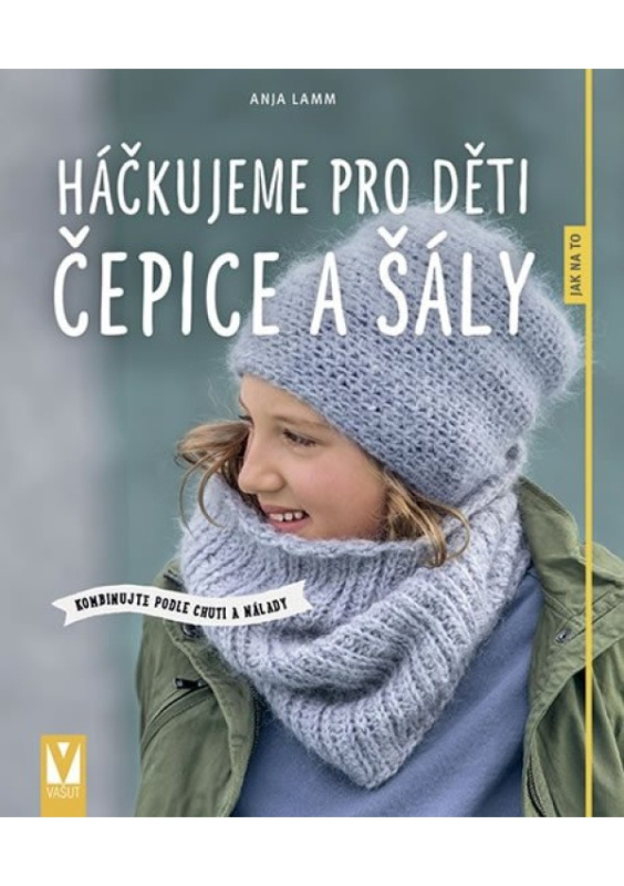 Háčkujeme pro děti čepice a šály - Anja Lammová
