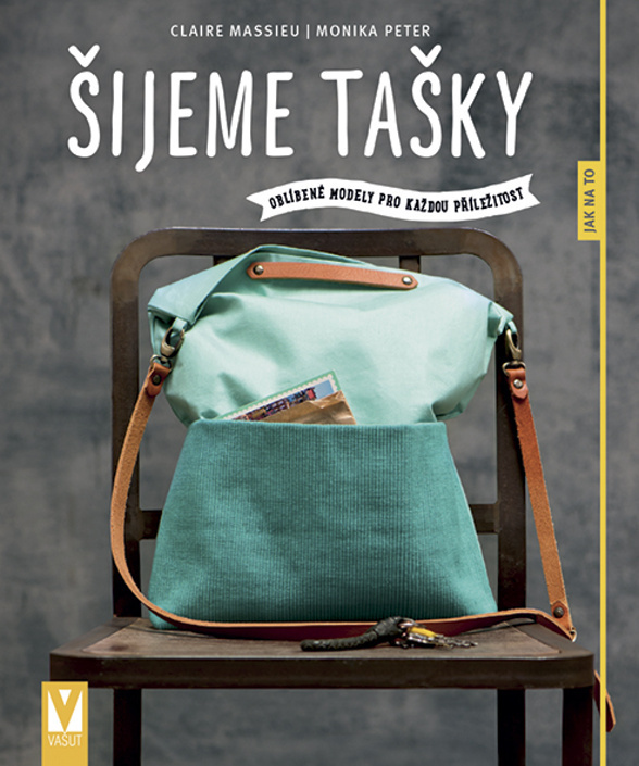 Šijeme tašky – oblíbené modely pro každou příležitost - Monika Peter, Claire Massieu
