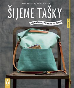 Šijeme tašky – oblíbené modely pro každou příležitost - Monika Peter, Claire Massieu