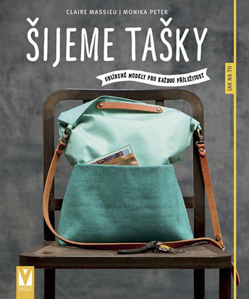 Šijeme tašky – oblíbené modely pro každou příležitost - Monika Peter, Claire Massieu