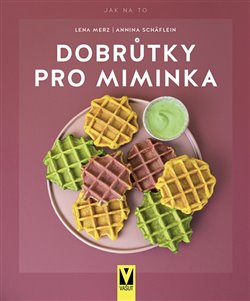 Dobrůtky pro miminka - Lena Merz, Annina Schäflein