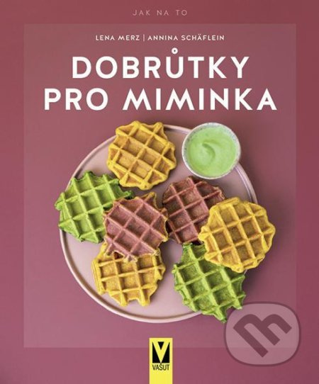 Dobrůtky pro miminka - Lena Merz, Annina Schäflein