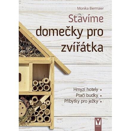 Stavíme domečky pro zvířátka - Monika Biermaier