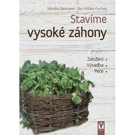 Stavíme vysoké záhony - Monika Biermaier, Ilse Wrbka-Fuchsig