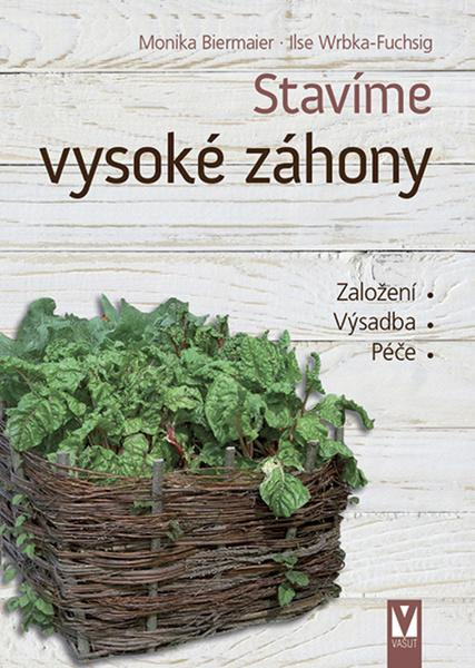 Stavíme vysoké záhony - Monika Biermaier, Ilse Wrbka-Fuchsig